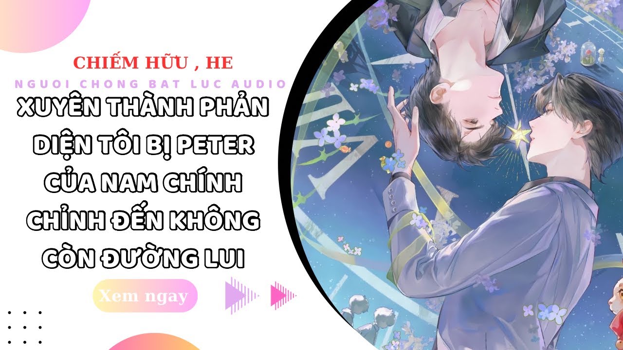 TRUYỆN BOYLOVE | TÔI XUYÊN THÀNH PHẢN DIỆN ĐỘC ÁC BỊ NAM CHÍNH LẤY PETER HỎI THĂM  | NCBL AUDIO