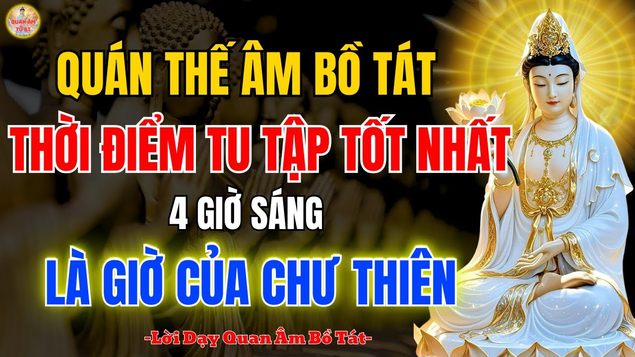 Quán Thế Âm Bồ Tát – Giờ Của Chư Thiên: Vì Sao 4h Sáng Là Thời Điểm Nghiệp Tiêu – Nghe Kẻo Bỏ Lỡ