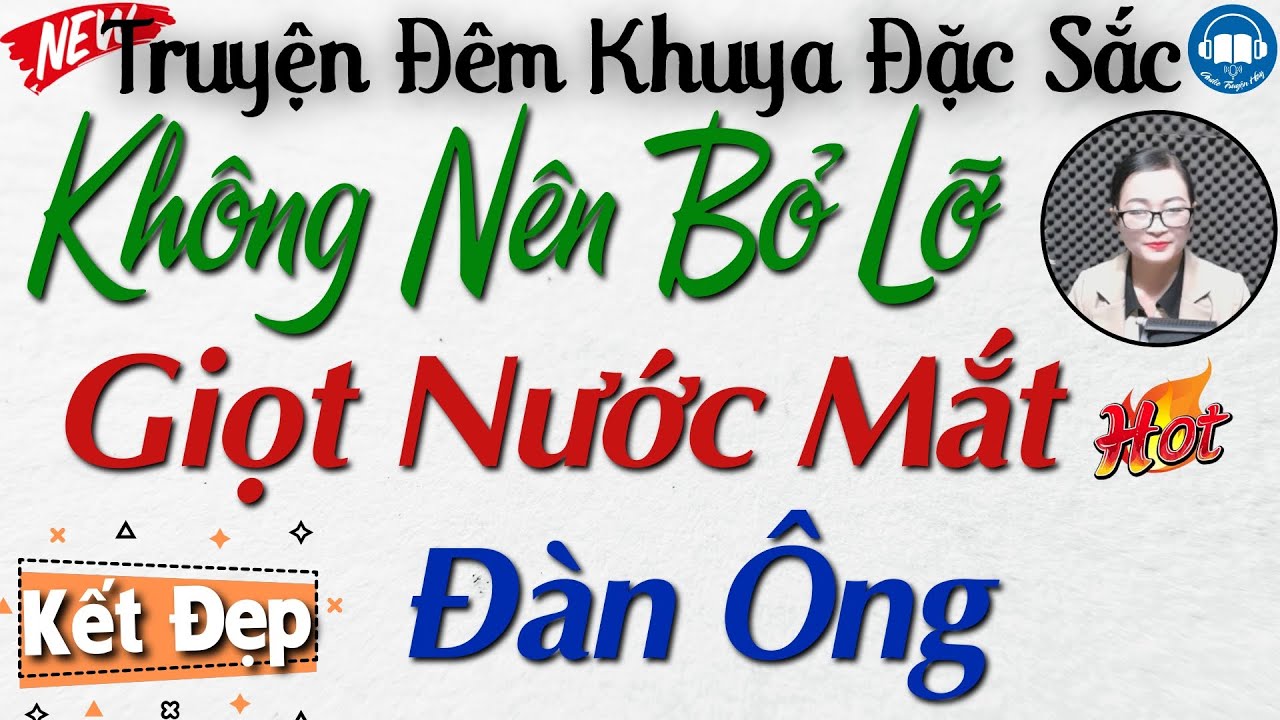 Không nên bỏ lỡ câu truyện đời thực cực hay: Giọt Nước Mắt Đàn Ông | Nghe kể truyện đêm khuya