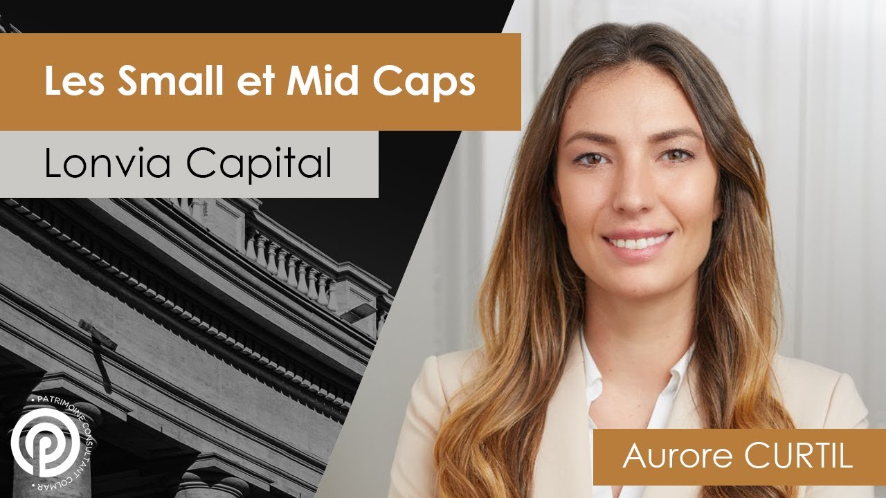 Les Small et Mid Caps - Avec Pierre LUPP et Aurore CURTIL (Lonvia Capital)