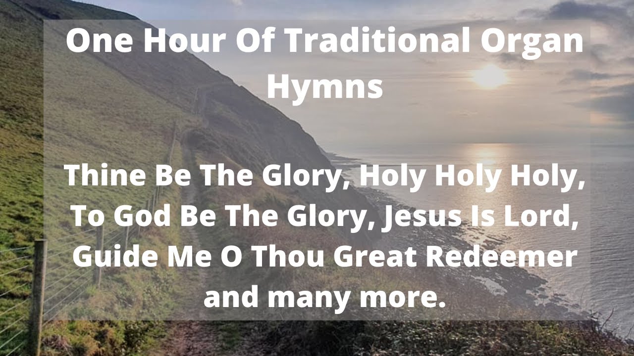 One Hour Of Traditional And Favourite Organ Hymns - To God Be The Glory, Thine Be The Glory & More