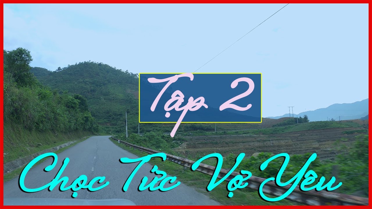 Tập 2 - Chọc Tức Vợ Yêu: GIỤC CƯỚI - CON DÂU TRONG TẦM MẮT