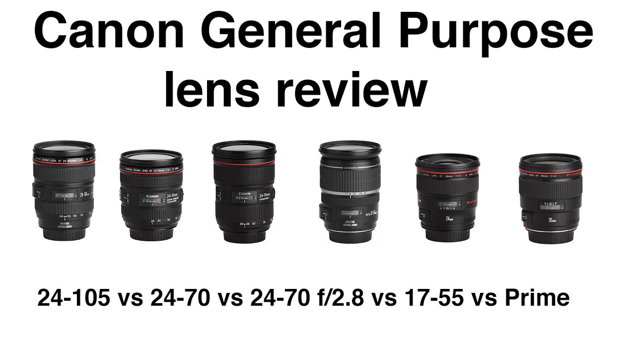 General purpose lens review  Canon EF 24-105mm 24-70mm EF-S17-55mm 24-70mm 24mm L Prime