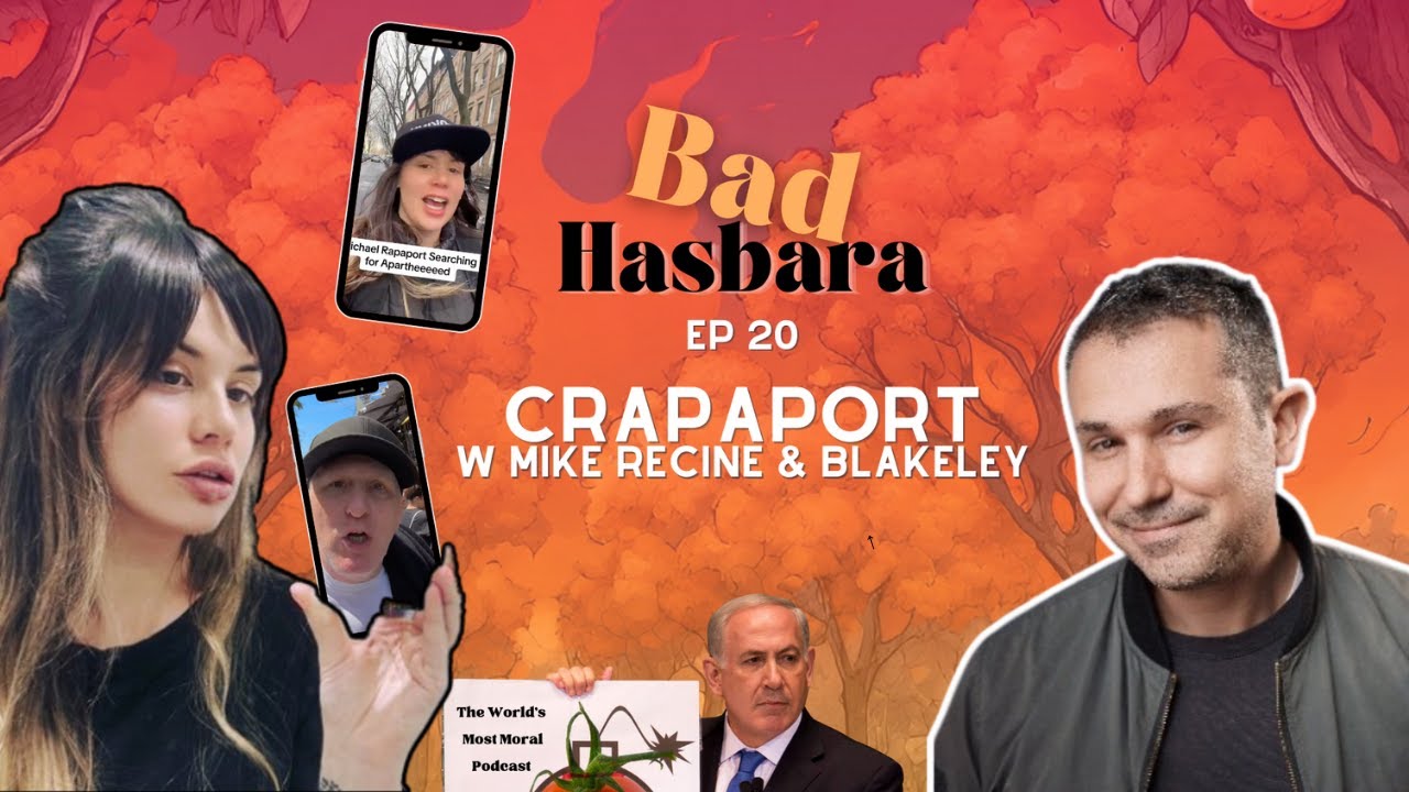 Bad Hasbara 20: Crapaport, with Mike Recine and Blakeley