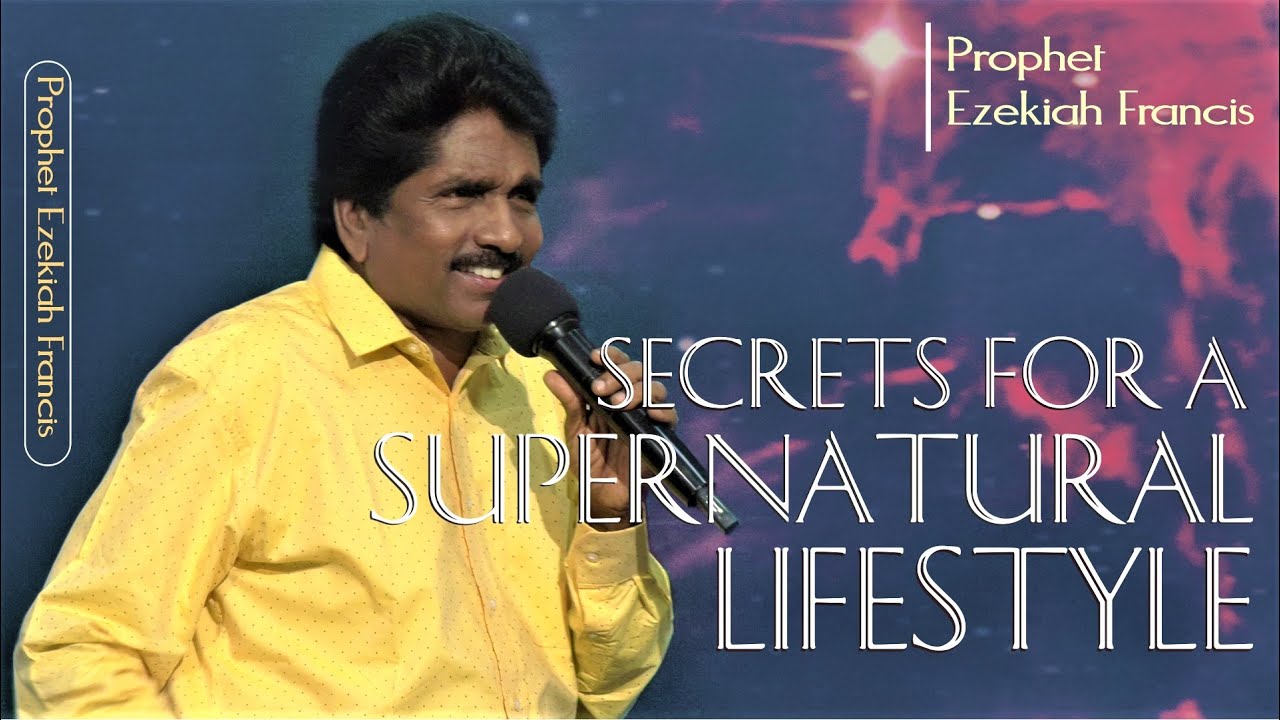 Secrets for a supernatural lifestyle | Prophet Ezekiah Francis