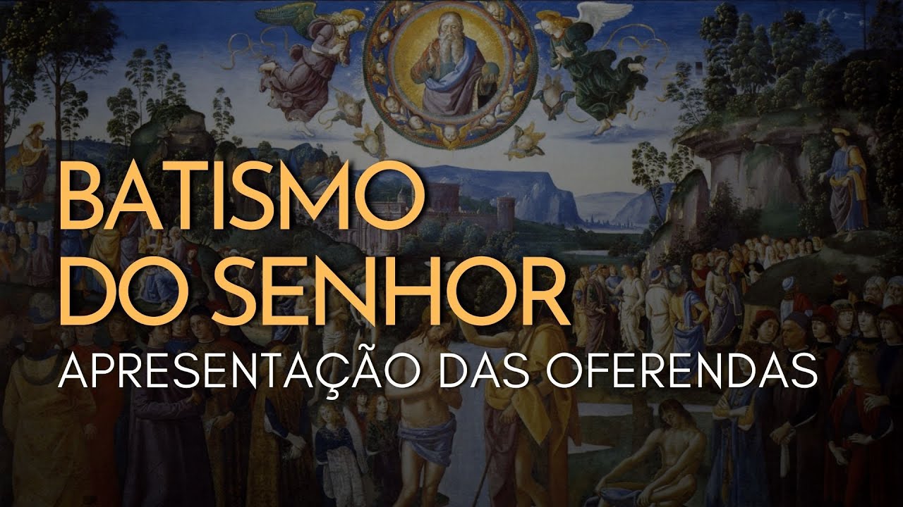 BATISMO DO SENHOR | Apresentação das Oferendas