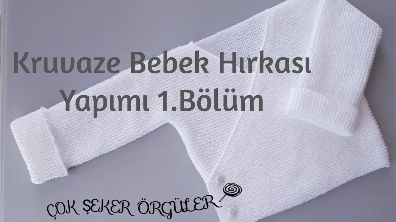 Kruvaze Bebek Hırkası Yapımı 1.Bölüm