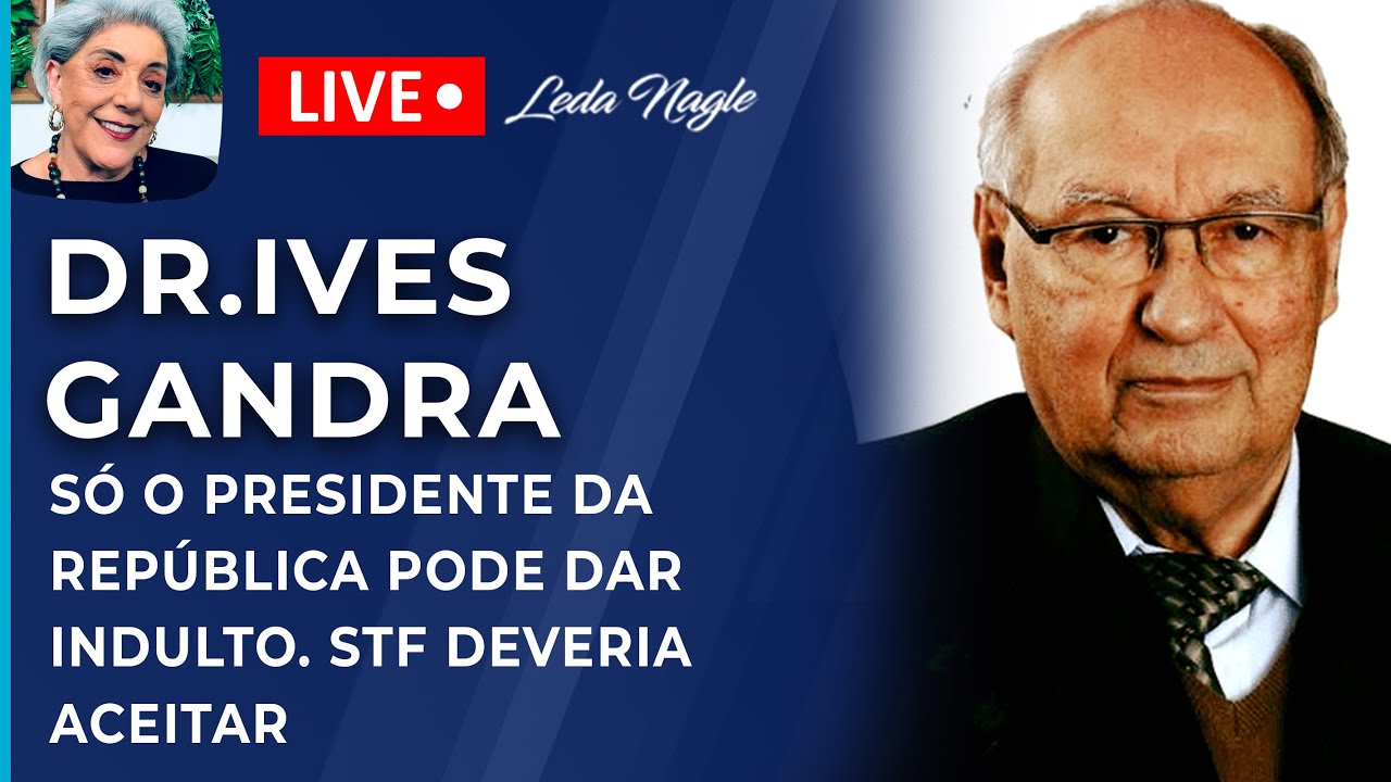 DR IVES GANDRA: SÓ O PRESIDENTE DA REPÚBLICA PODE DAR INDULTO. STF DEVERIA ACEITAR