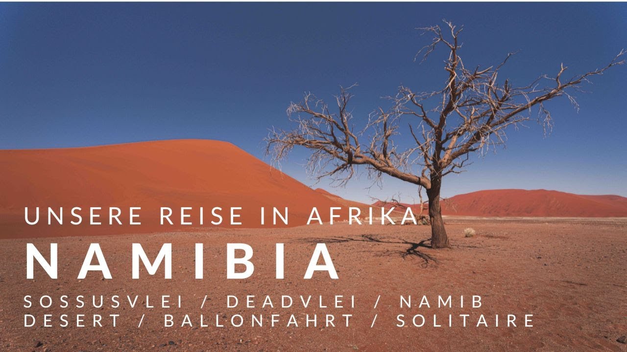 Namibia Teil 1 - Sossusvlei - Deadvlei - Namib Desert - Ballonfahrt - Solitaire