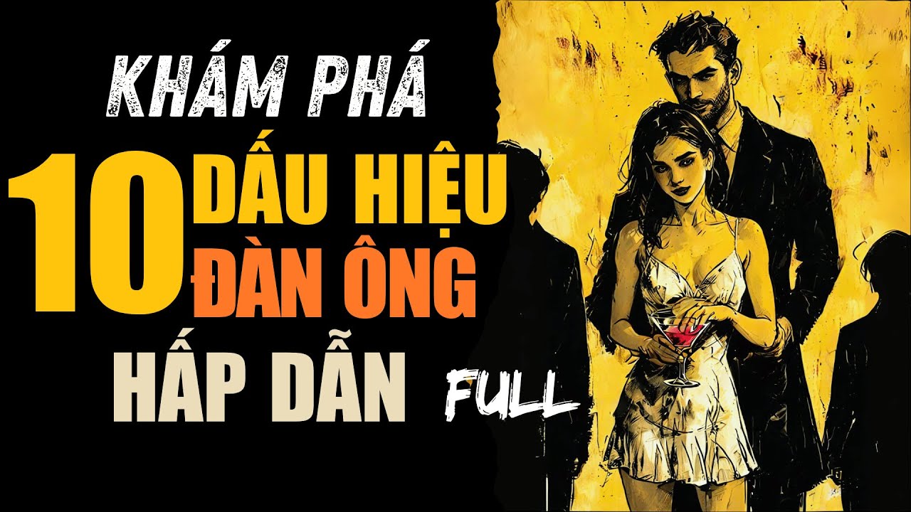 10 DẤU HIỆU cho thấy bạn là một người ĐÀN ÔNG HẤP DẪN – và cách khiến PHỤ NỮ không thể rời mắt