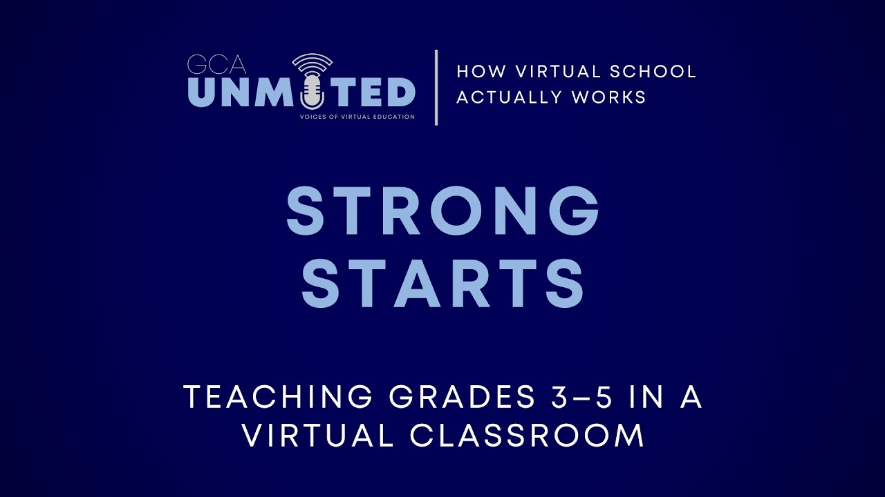 GCA Unmuted: Strong Starts - What Works in Elementary Virtual Classrooms (3-5)
