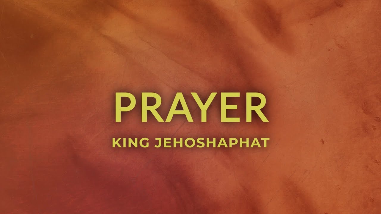 Jehoshaphat's Prayer - Prayer puts our Eyes on God