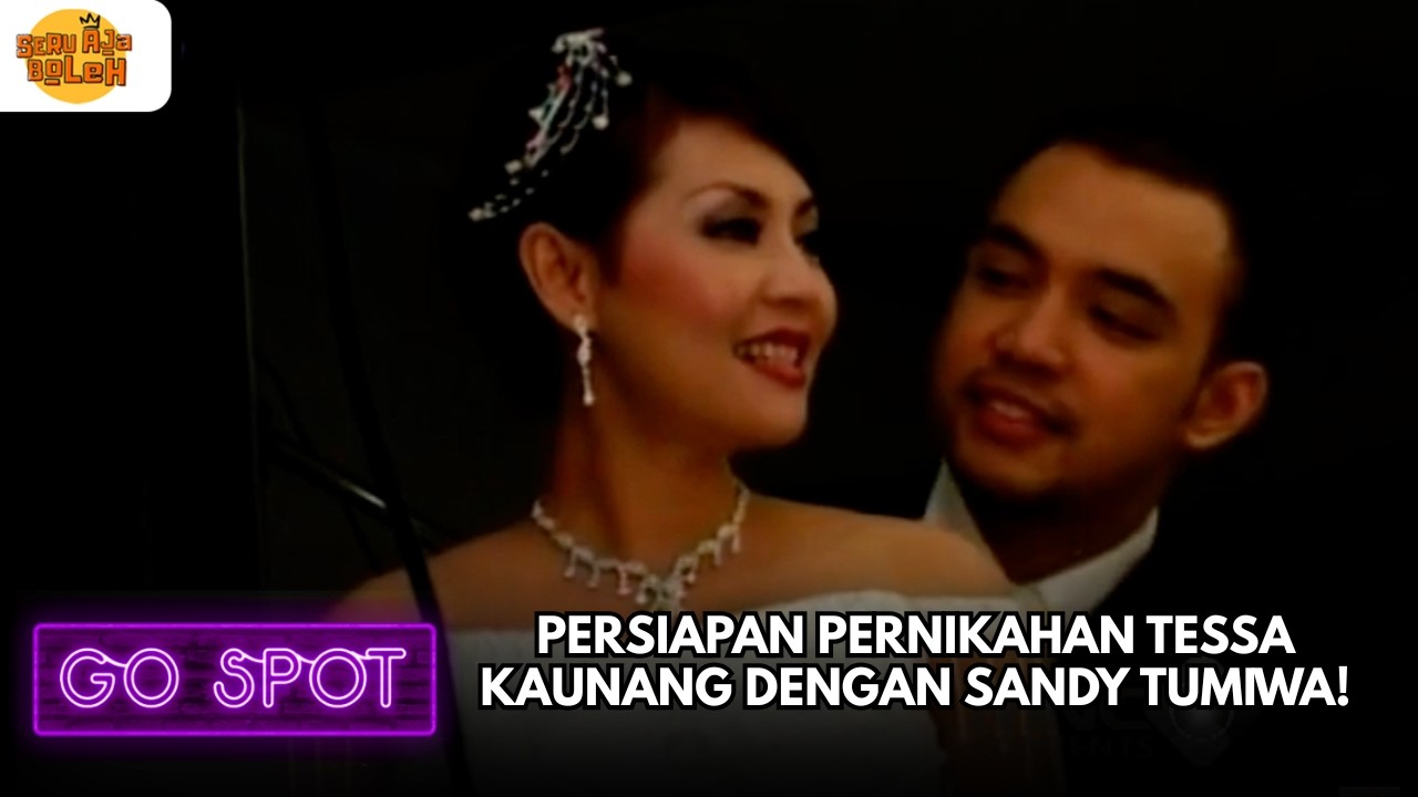 PERSIAPAN PERNIKAHAN TESSA KAUNANG DENGAN SANDY TUMIWA! | GO SPOT