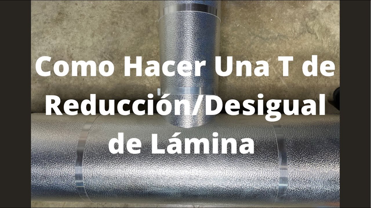 Como Hacer Una T de Reducción/Desigual de Lamina!