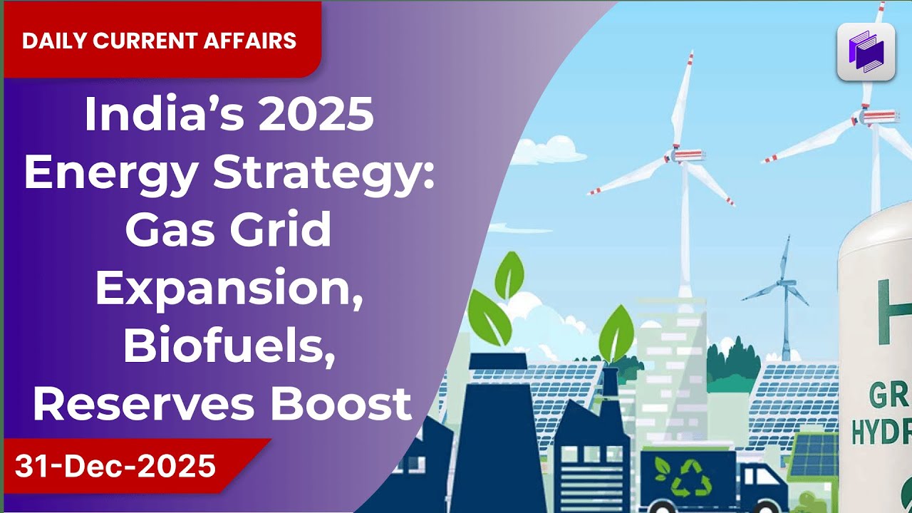 ⚡🛢️ India&rsquo;s 2025 energy strategy: gas grid, biofuels & reserves boost | 31 Dec 2025