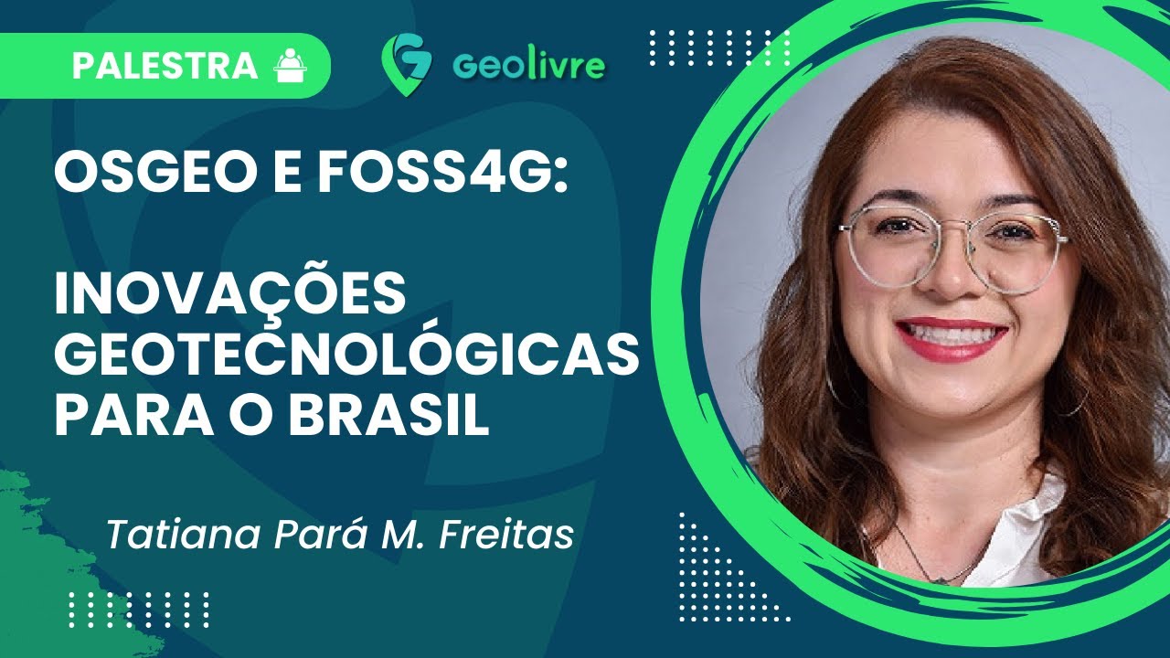 🌐 OSGeo e FOSS4G: Inovações Geotecnológicas para o Brasil | Palestrante Tati Para 👤