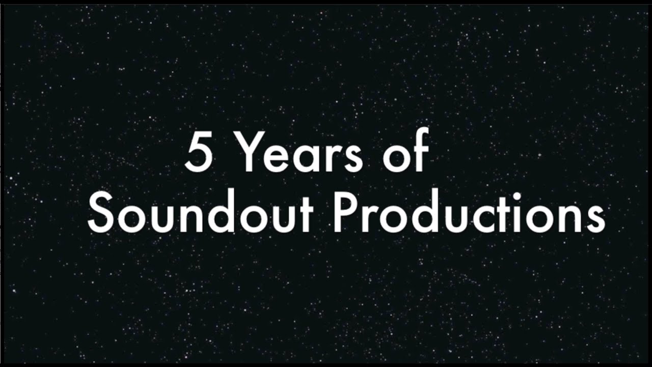 A Look Back - Five Years of Soundout Productions