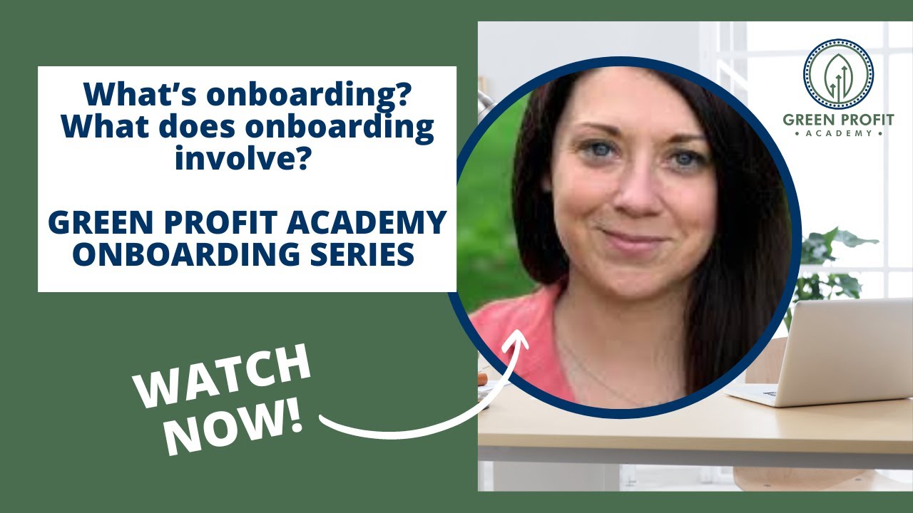 What&rsquo;s onboarding? What does onboarding involve? Green Profit Academy Onboarding Series