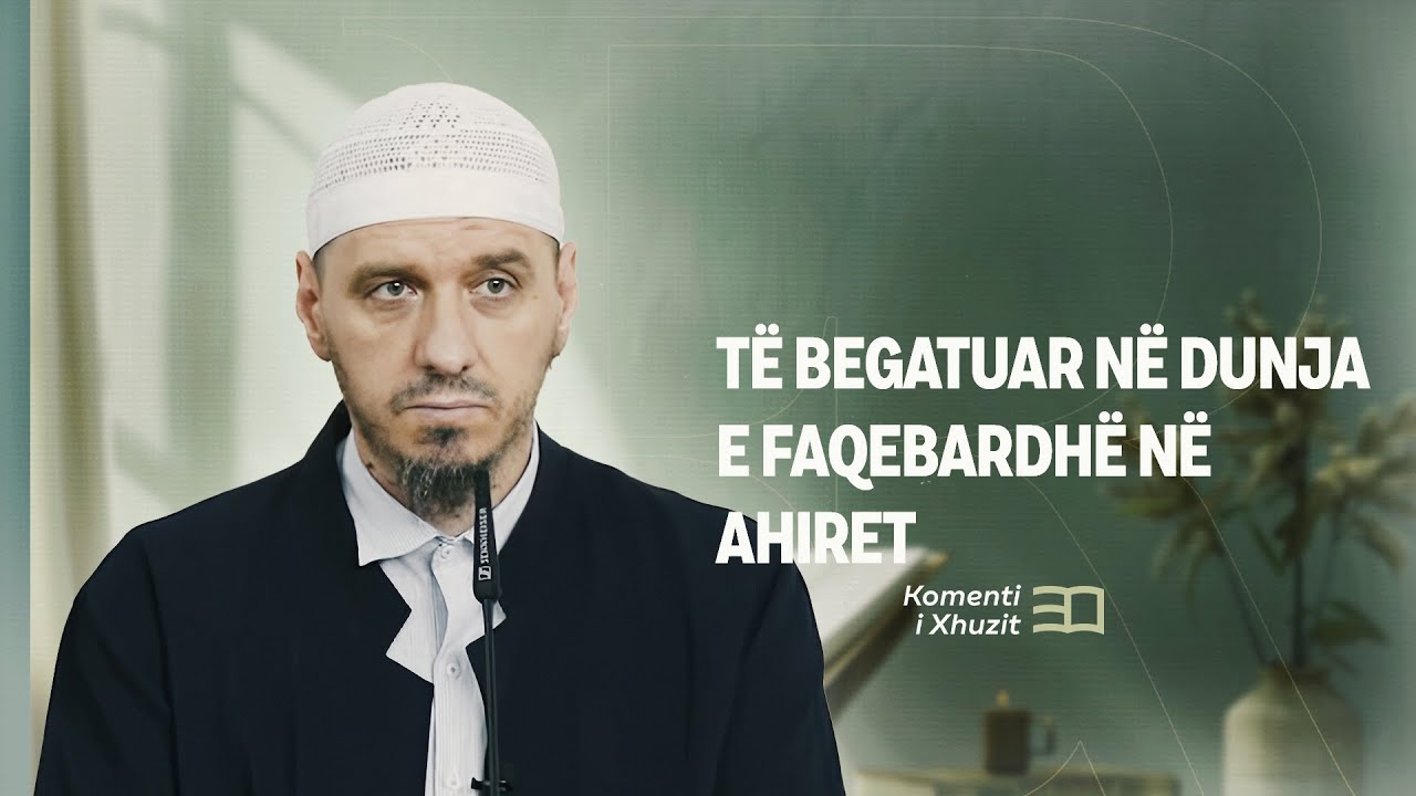 Komenti i Xhuzit 30 | 10. Abese - Të begatuar në dunja e faqebardhë në ahiret - Enis Rama