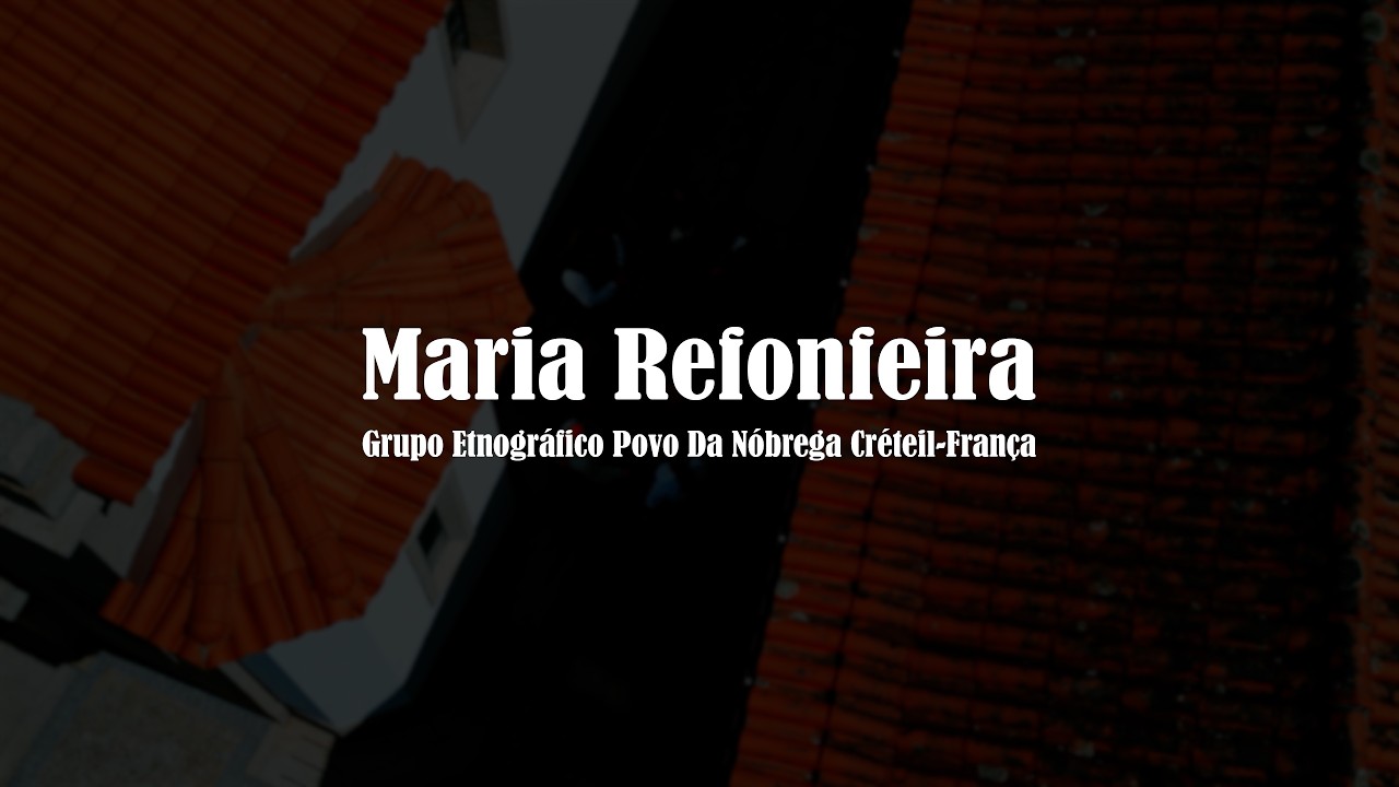 Grupo Etnográfico Povo da Nóbrega Créteil-França - Maria Refonfeira