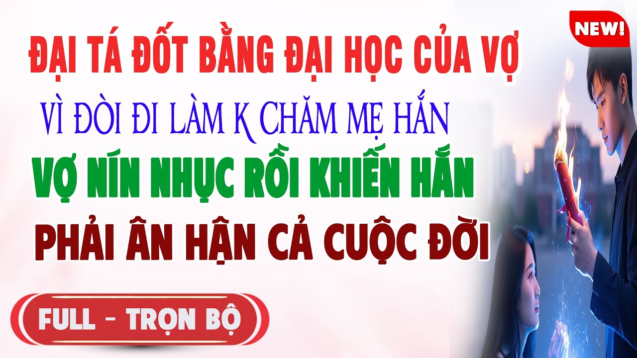 ♥️ Truyện Ngôn Tình ĐẠI TÁ ĐỐT BẰNG ĐẠI HỌC VỢ VÌ ĐÒI ĐI LÀM KHÔNG CHĂM MẸ HẮN Vợ Khiến Hắn Kết Thảm