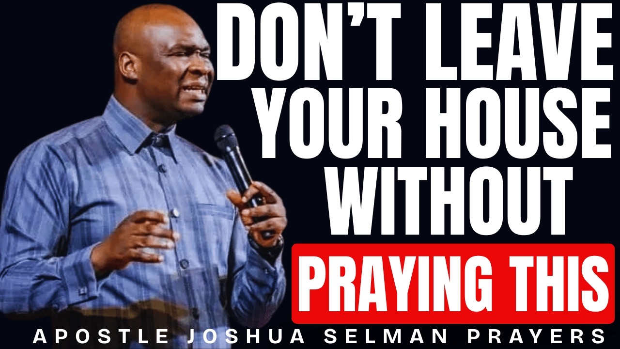 DON'T LEAVE YOUR HOUSE WITHOUT PRAYING THIS | DIVINE PROTECTION ACTIVATION | APOSTLE JOSHUA SELMAN