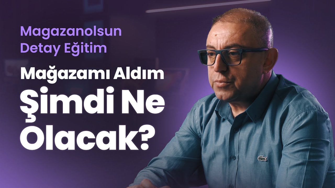 Mağazamı Aldıktan Sonra Ne Yapmalıyım? | Mağazanızı Aldıktan Sonraki Süreç Nedir?