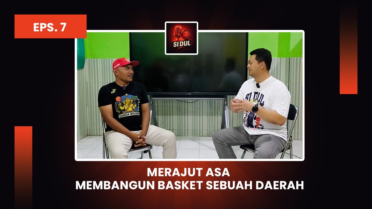 SI DUL BERCERITA EPS. 7 - MERAJUT ASA MEMBANGUN BASKET SEBUAH DAERAH 🏀✨🔥