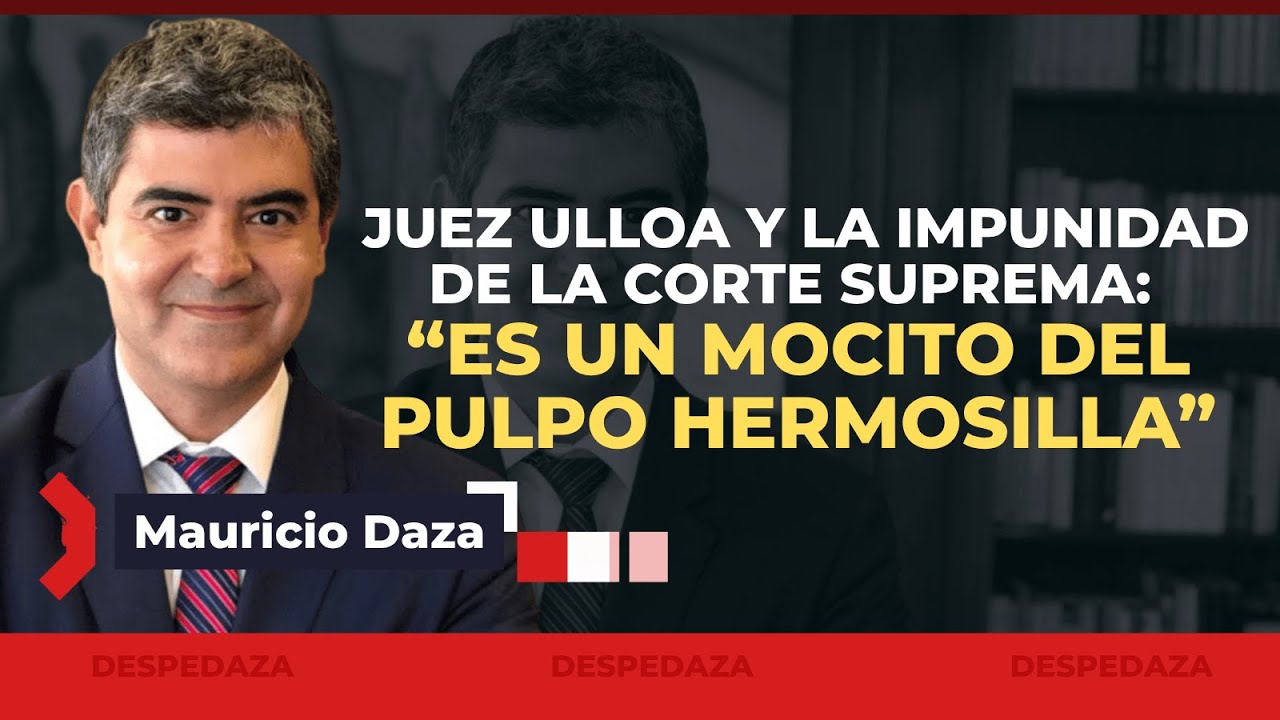Daza despedaza al juez Ulloa y la impunidad de la Suprema: “Es un mocito del pulpo Hermosilla”