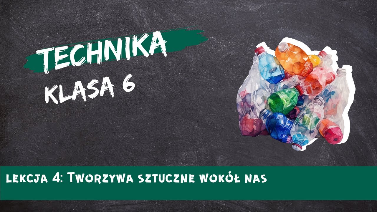 Technika 6 lekcja 04 - Tworzywa sztuczne wokół nas