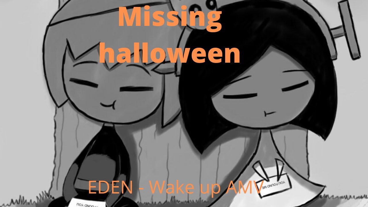 EDEN - Wake up | Missing halloween | AMV - Sad AMV