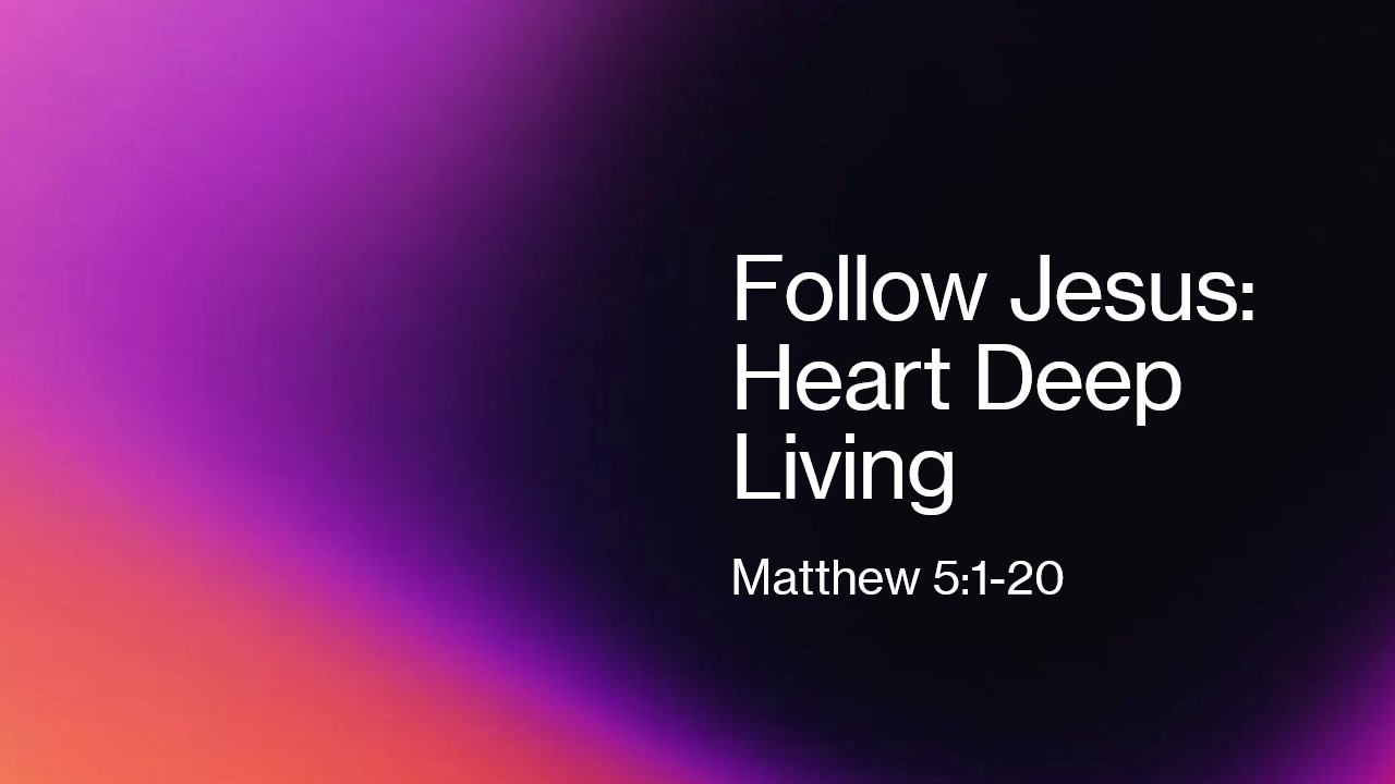 Beth Schmidt | Follow Jesus: Into Heart Deep Living | Matthew 5:1–20