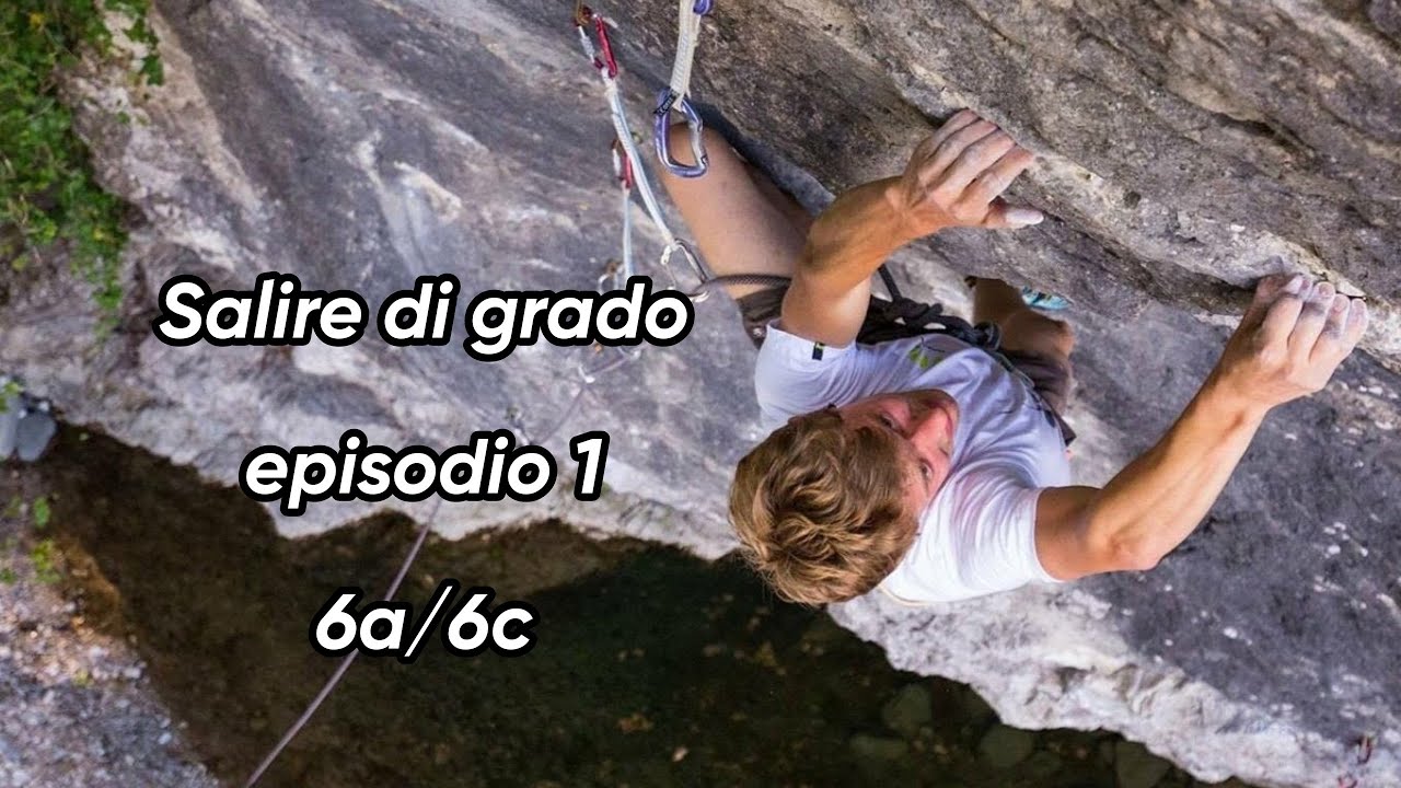 AUMENTARE DI GRADO IN ARRAMPICATA - EP. 1 (6A-6C)