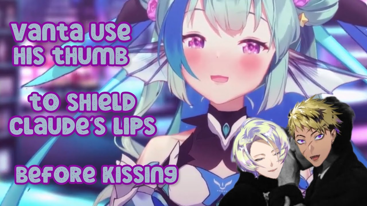 Finana : Vanta use his thumb to shield Claude’s lips before kissing