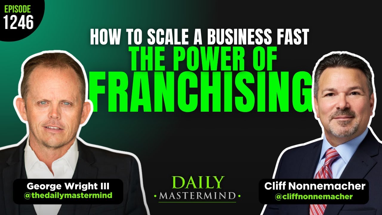 How to Scale a Business Fast The Power of Franchising with Cliff Nonnemacher