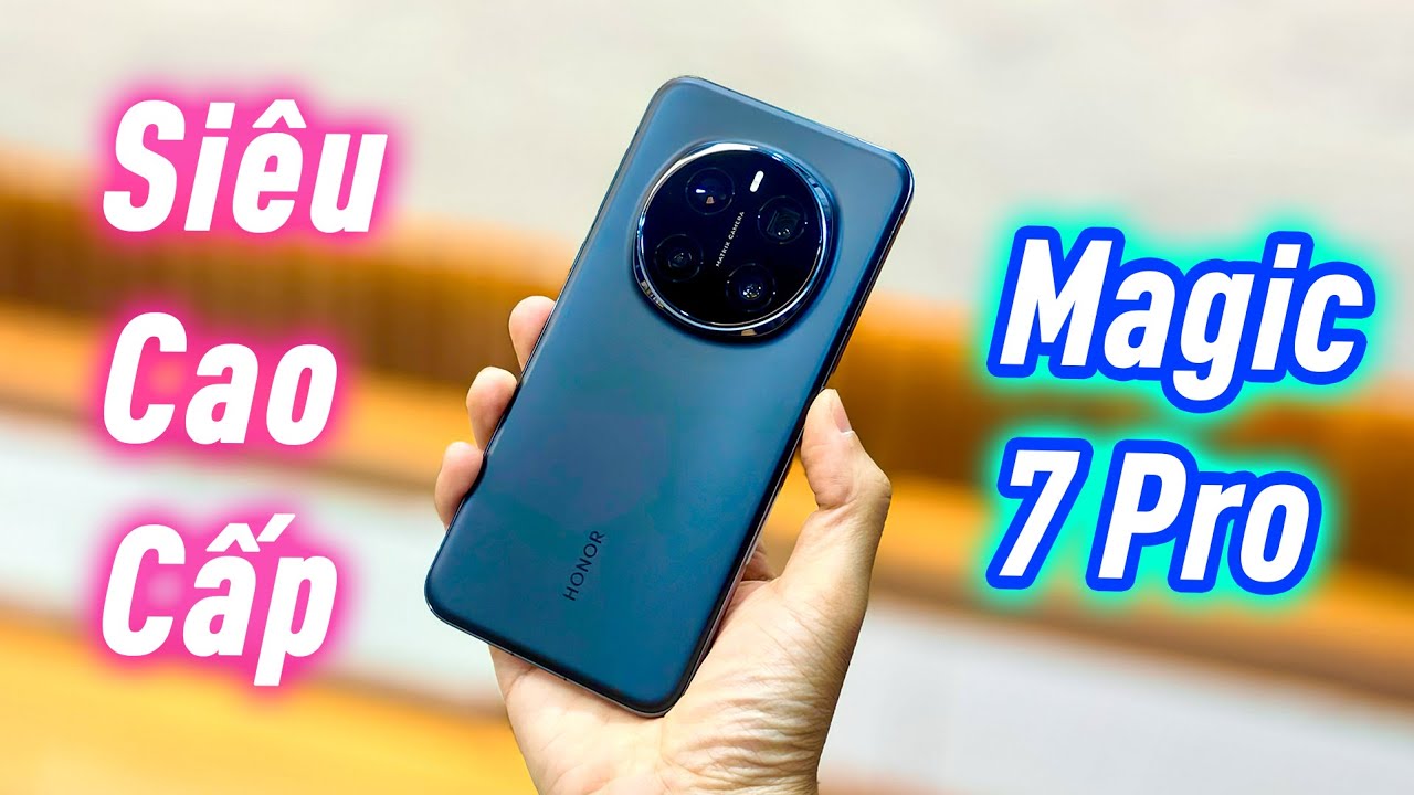 SIÊU CAO CẤP - Honor Magic 7 Pro: Bớt rối, tất cả những gì bạn Cần ! (So sánh nhanh vs Magic 6 Pro)