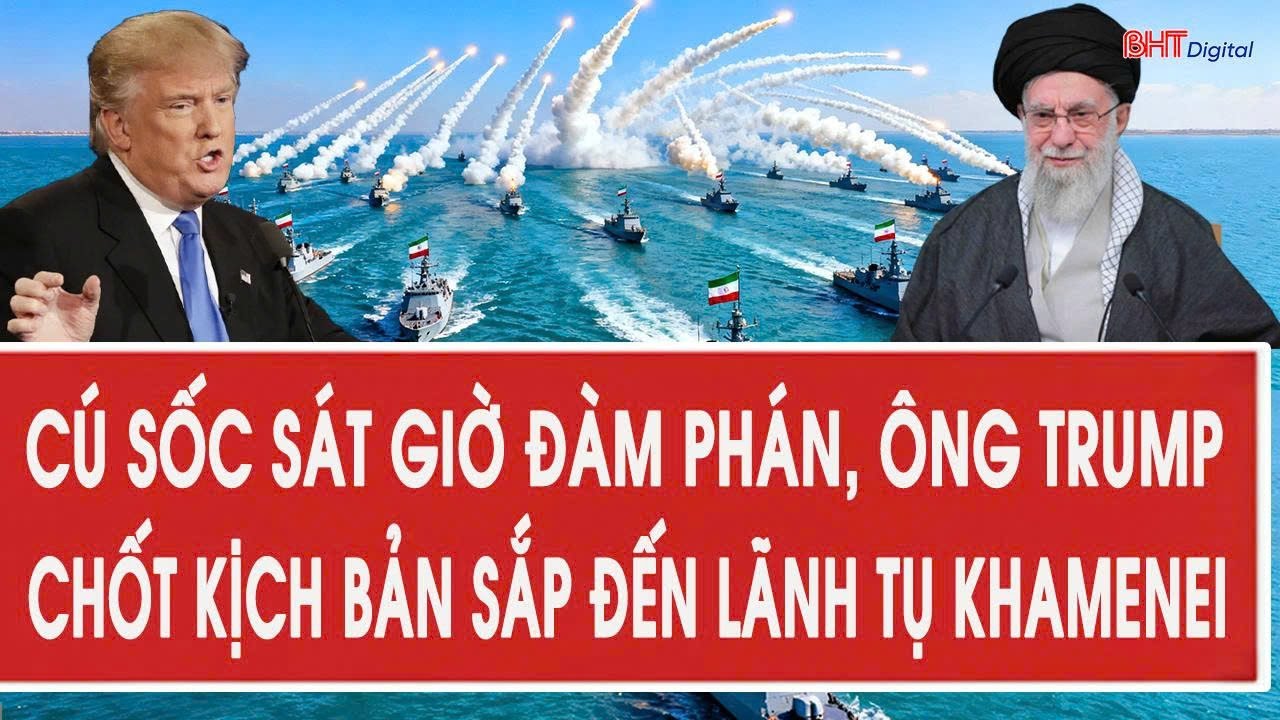 Tâm điểm quốc tế 5/2: Cú sốc sát giờ đàm phán, ông Trump chốt kịch bản sắp đến lãnh tụ Khamenei