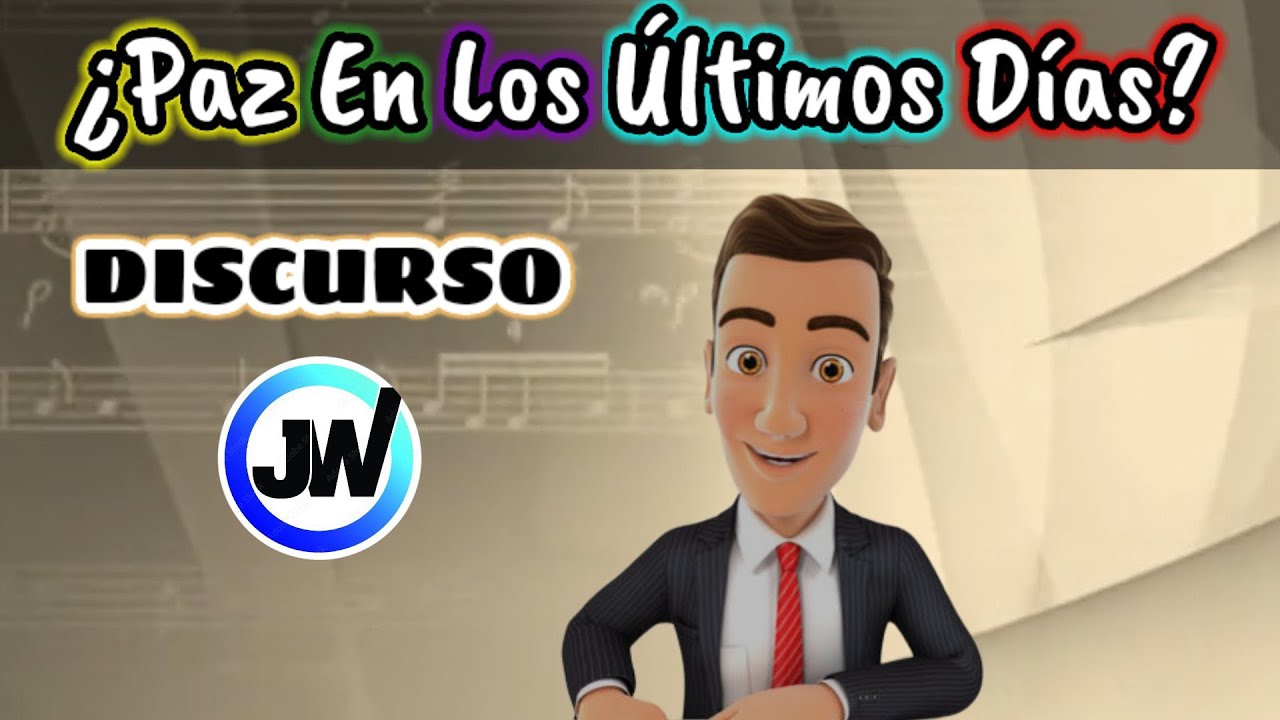 DISCURSO INÉDITO SOBRE LA PAZ MUNDIAL EN LOS ÚLTIMOS DÍAS. DISCURSO JW (TESTIGOS DE JEHOVÁ). JWORG