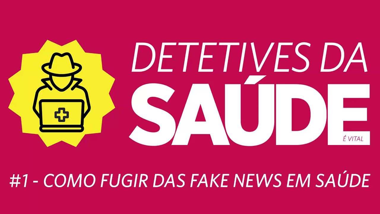 Como fugir das fake news em saúde – Detetives da SAÚDE #1