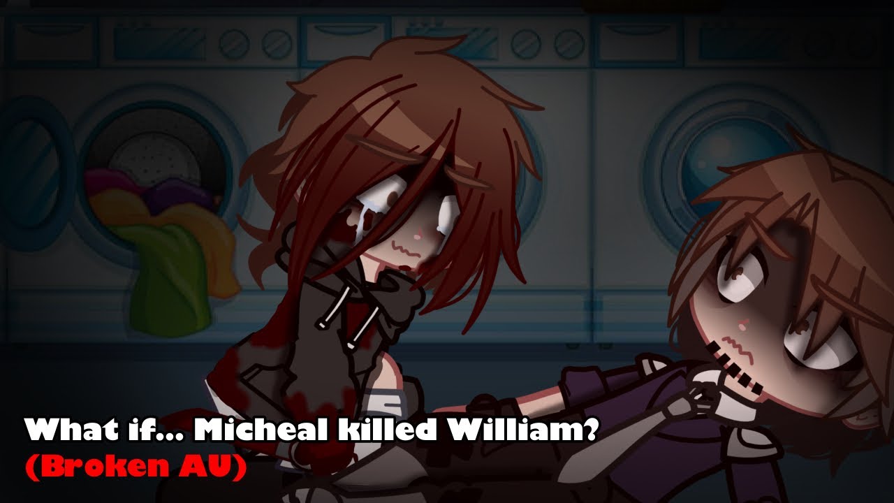 What if… Micheal killed William? || Broken AU? || ft. Past Aftons + Others