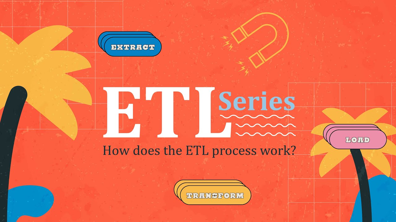 ETL (Extract, Transform, Load) Series: How Does the ETL Process Work?