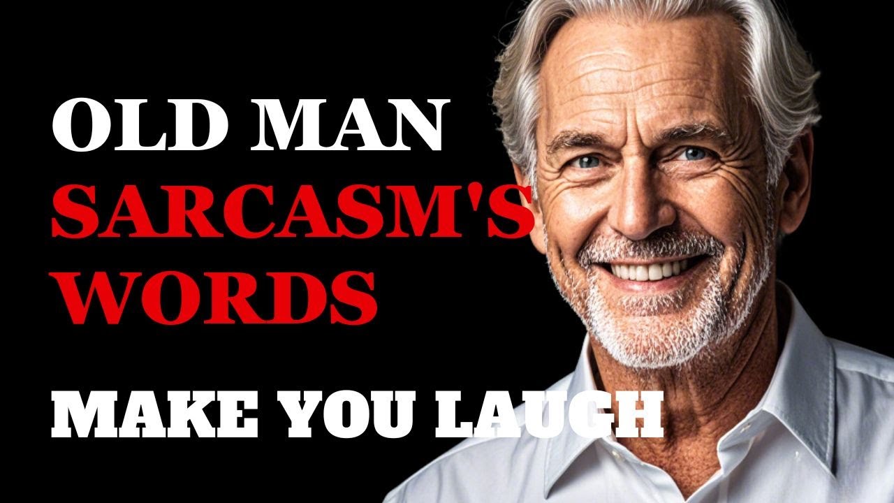 Old Man Sarcasm's Words to Make You Laugh | Fabulous Quotes