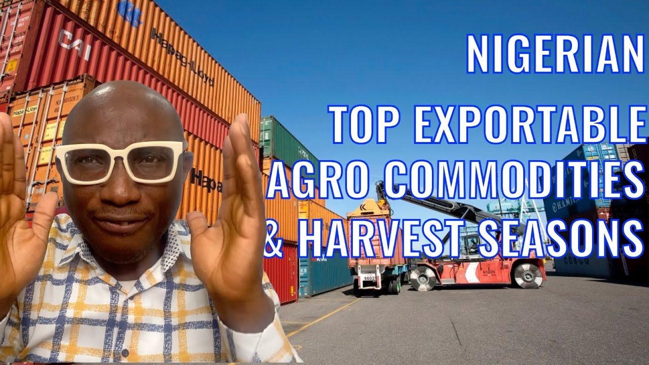 What Are The Nigerian Top Exportable Agro Commodities & Harvest Seasons
