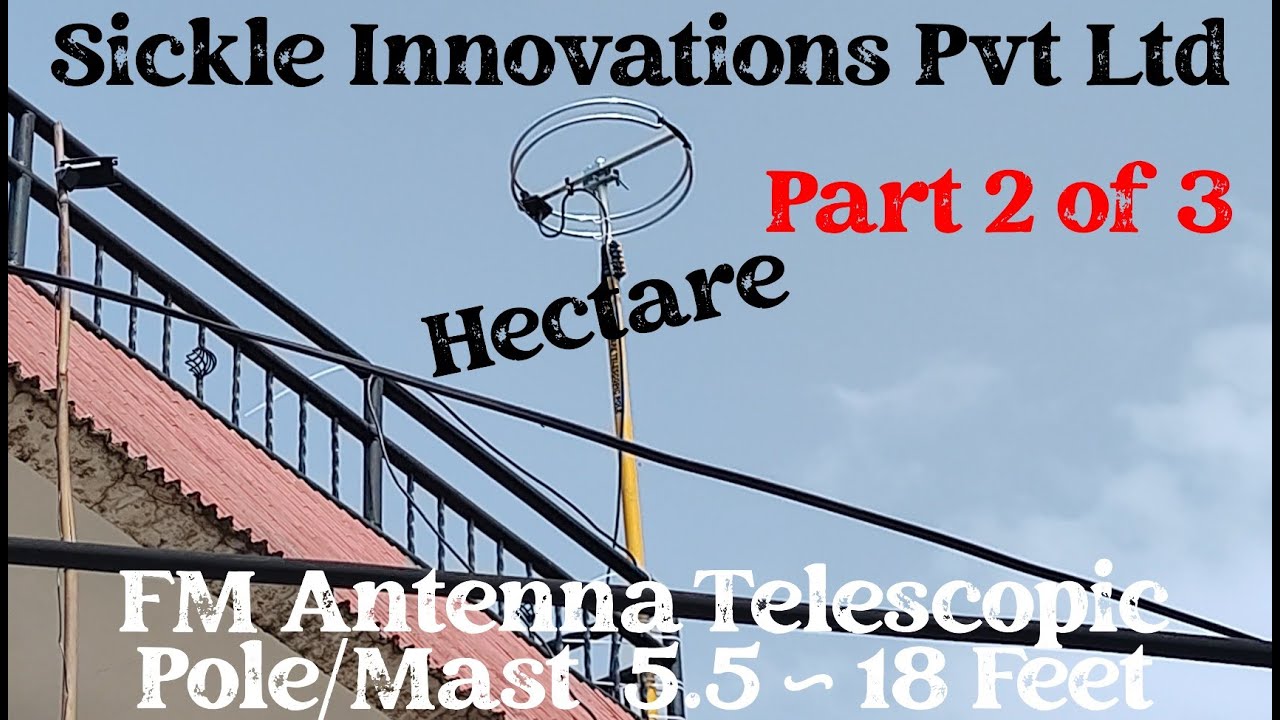 Sickle Innovations Pvt Ltd The Hectare Radio Antenna Telescopic Pole Mast [ Part 2 of 3 ]