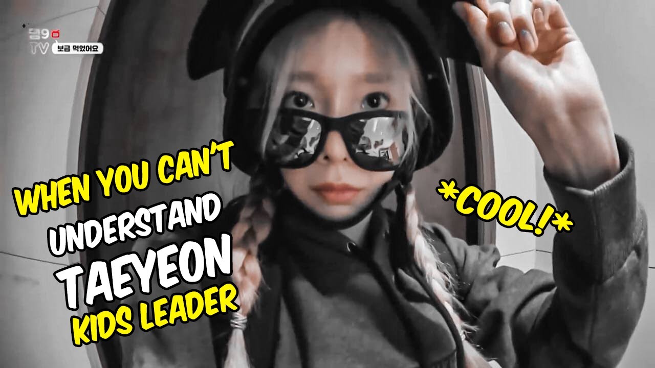 When You Can't Understand Taeyeon Kid Leader