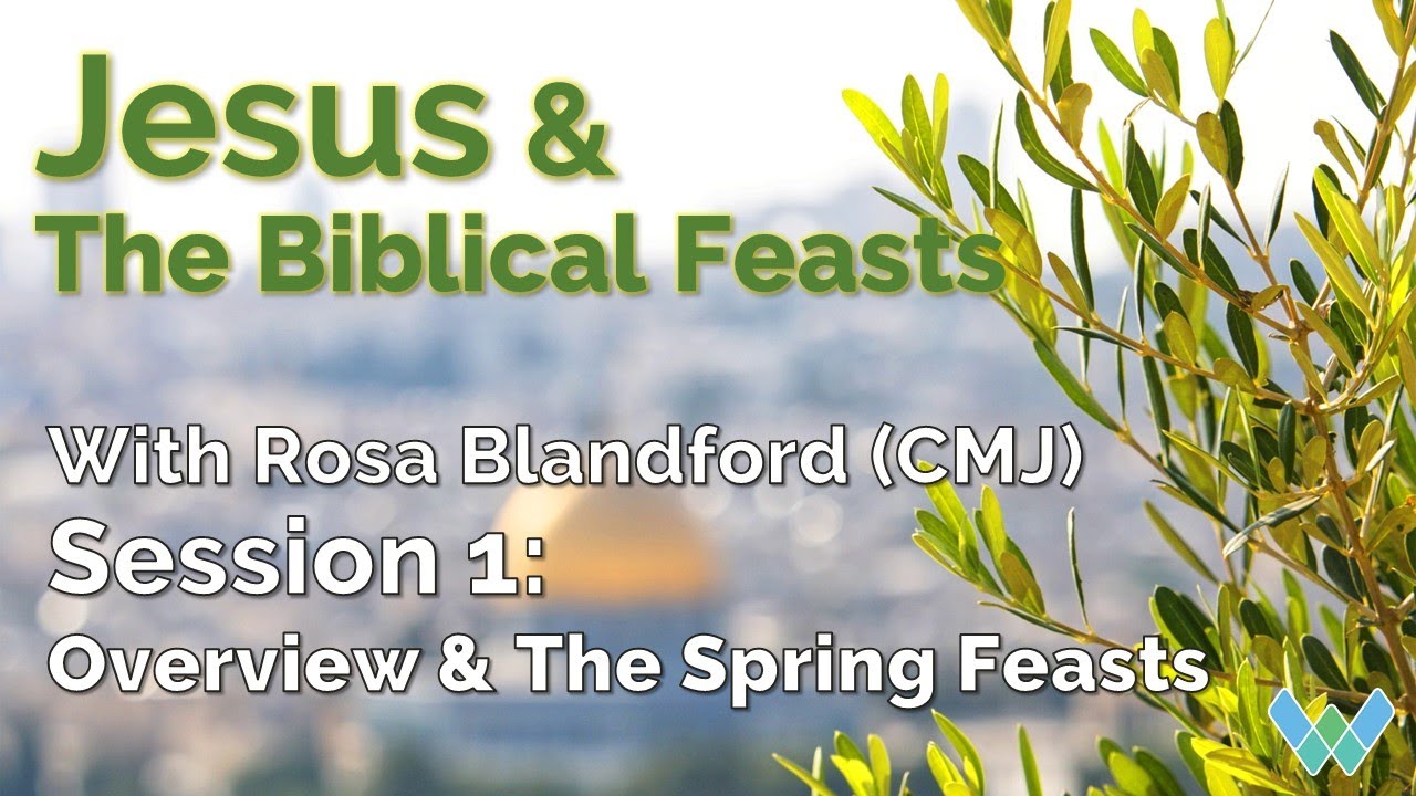 Jesus & The Biblical Feasts - Session 1: Overview & The Spring Feasts