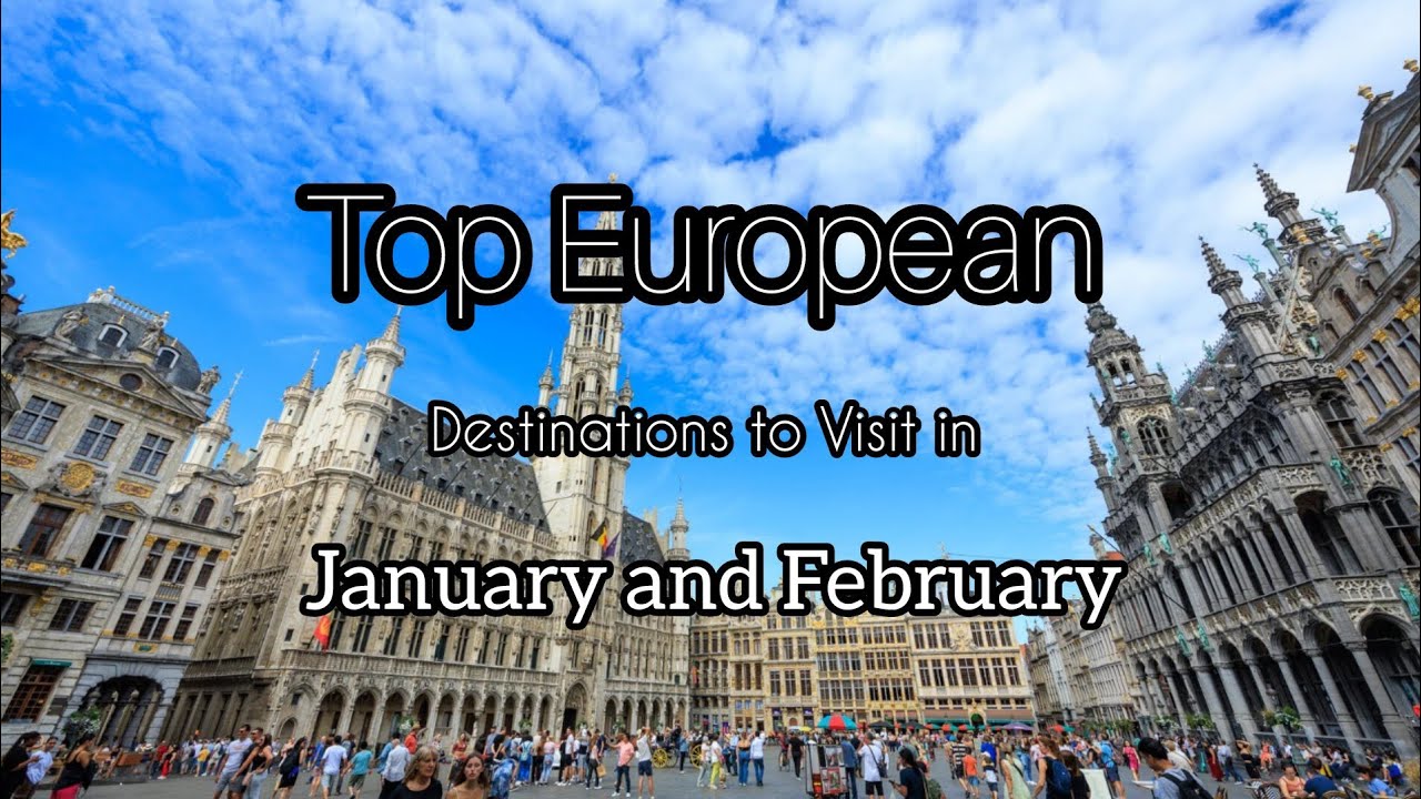 Top European Destinations to Visit in January and February