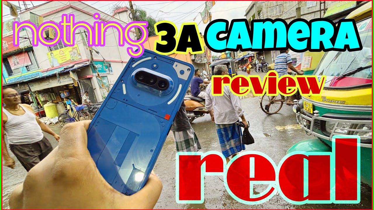 nothing 3A camera review . nothing unboxing. nothing 3a compare .mobile review .problem