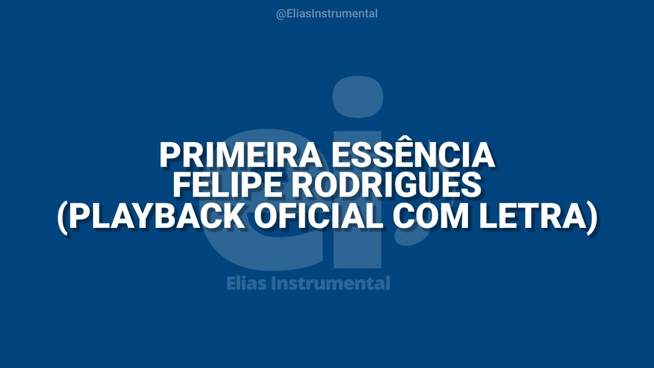 Primeira Essência - Felipe Rodrigues (Playback Oficial Com Letra)