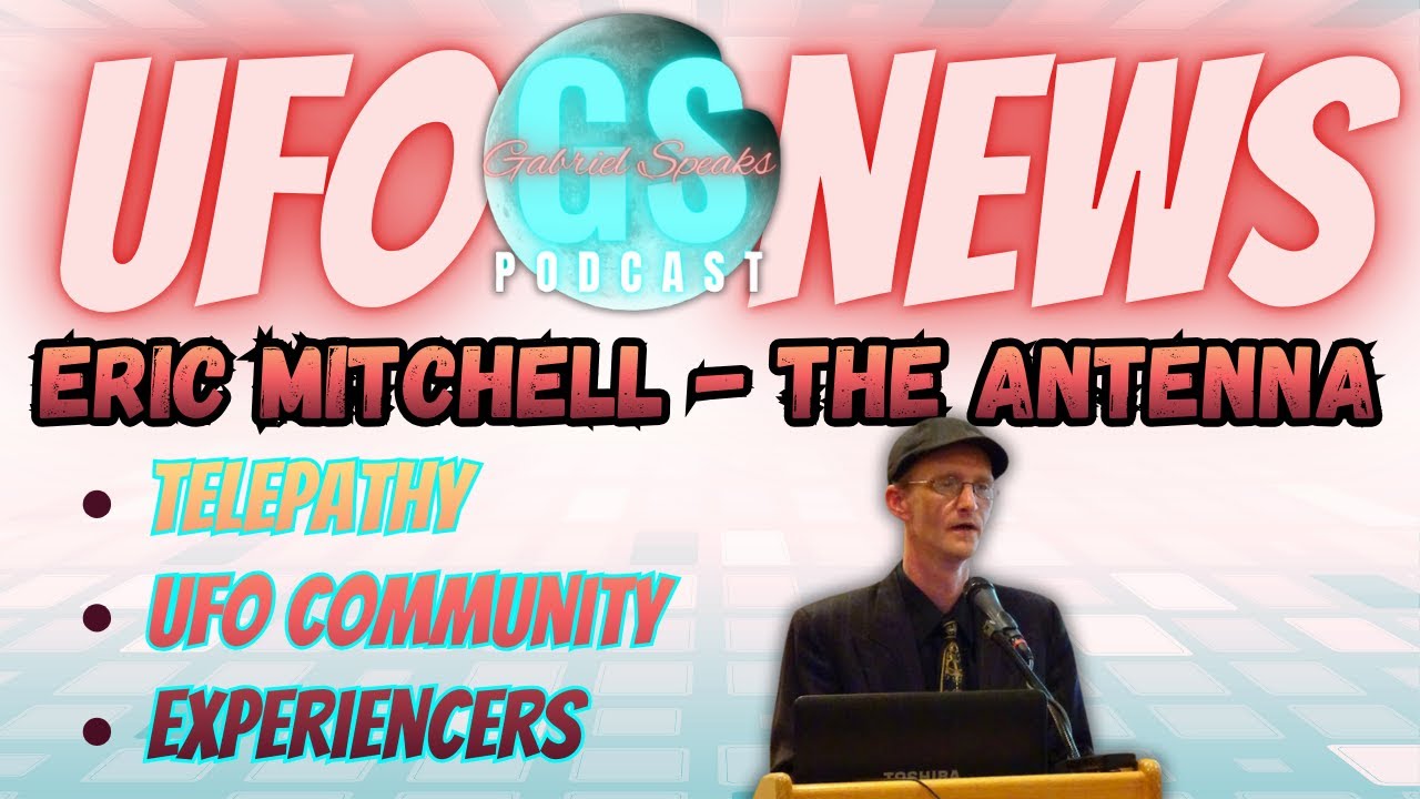 Sentient Craft, Consciousness, Experiencers and Non-Human Technology |  Eric Mitchell